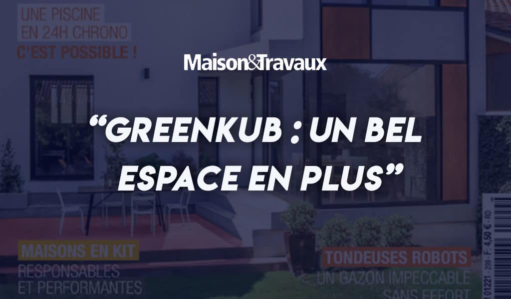 Greenkub dans maison et travaux