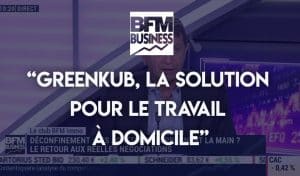 BFM Business Greenkub la solution ppour le travail à domicile