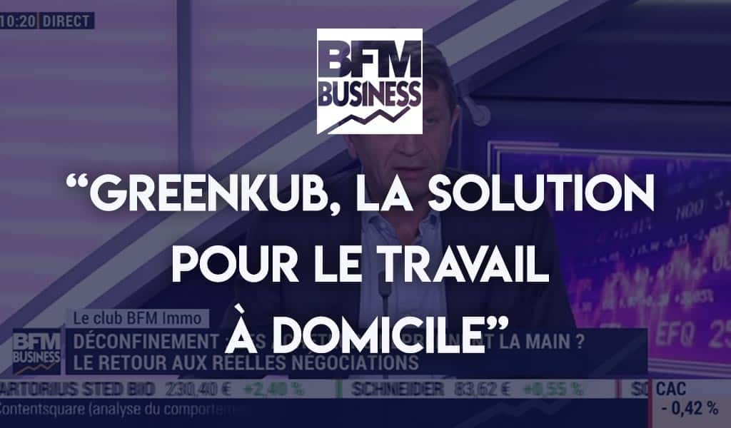 BFM Business Greenkub la solution ppour le travail à domicile