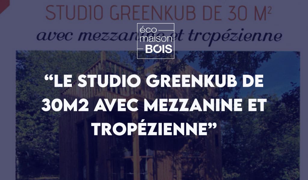 Article de presse Éco maison bois sur le studio de jardin Greenkub