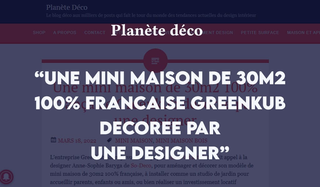 Article de presse Planète Déco sur une mini maison Greenkub